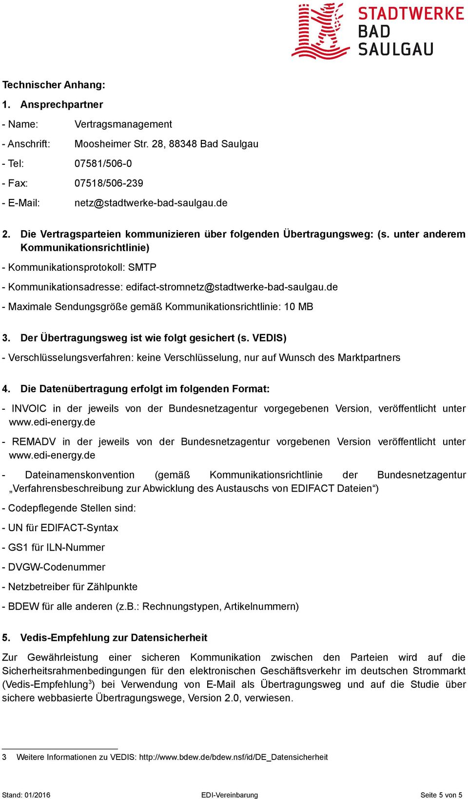 unter anderem Kommunikationsrichtlinie) - Kommunikationsprotokoll: SMTP - Kommunikationsadresse: edifact-stromnetz@stadtwerke-bad-saulgau.