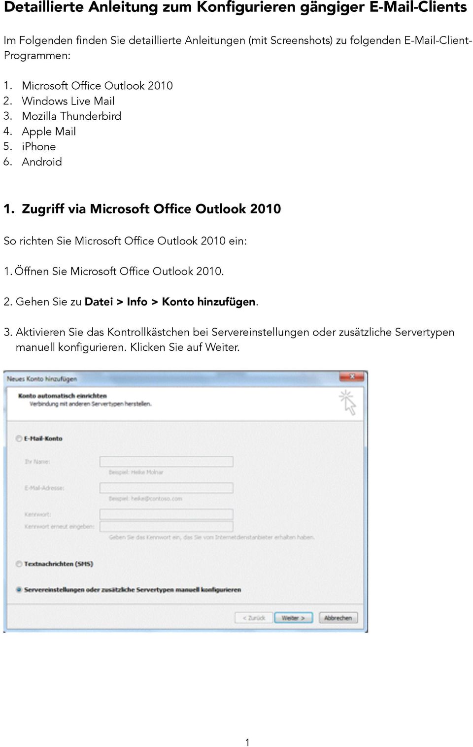 Zugriff via Microsoft Office Outlook 2010 So richten Sie Microsoft Office Outlook 2010 ein: 1. Öffnen Sie Microsoft Office Outlook 2010. 2. Gehen Sie zu Datei > Info > Konto hinzufügen.