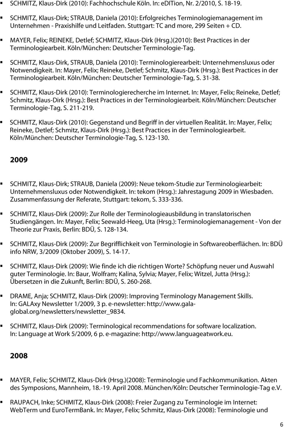 MAYER, Felix; REINEKE, Detlef; SCHMITZ, Klaus-Dirk (Hrsg.)(2010): Best Practices in der Terminologiearbeit. Köln/München: Deutscher Terminologie-Tag.