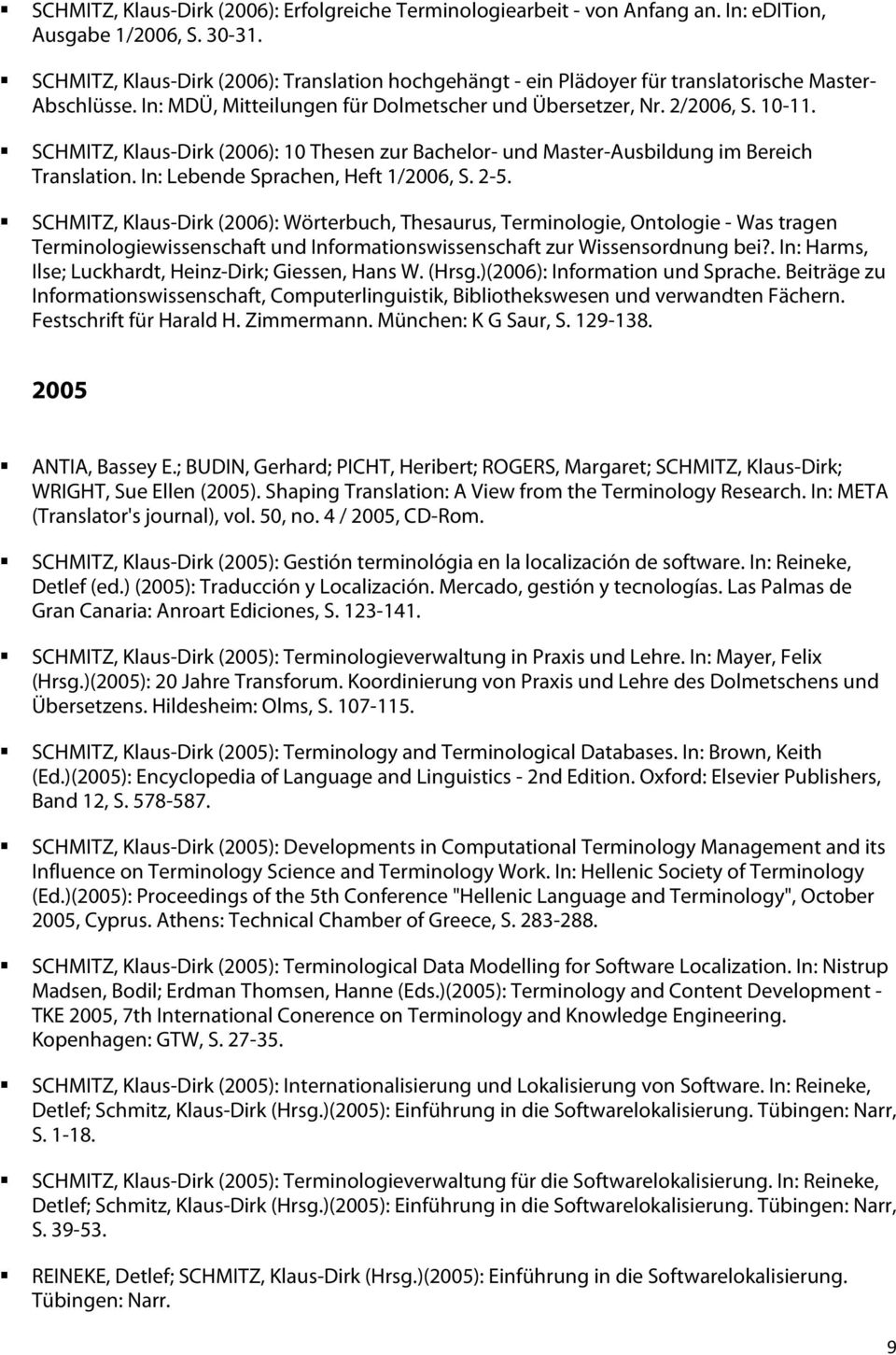 SCHMITZ, Klaus-Dirk (2006): 10 Thesen zur Bachelor- und Master-Ausbildung im Bereich Translation. In: Lebende Sprachen, Heft 1/2006, S. 2-5.