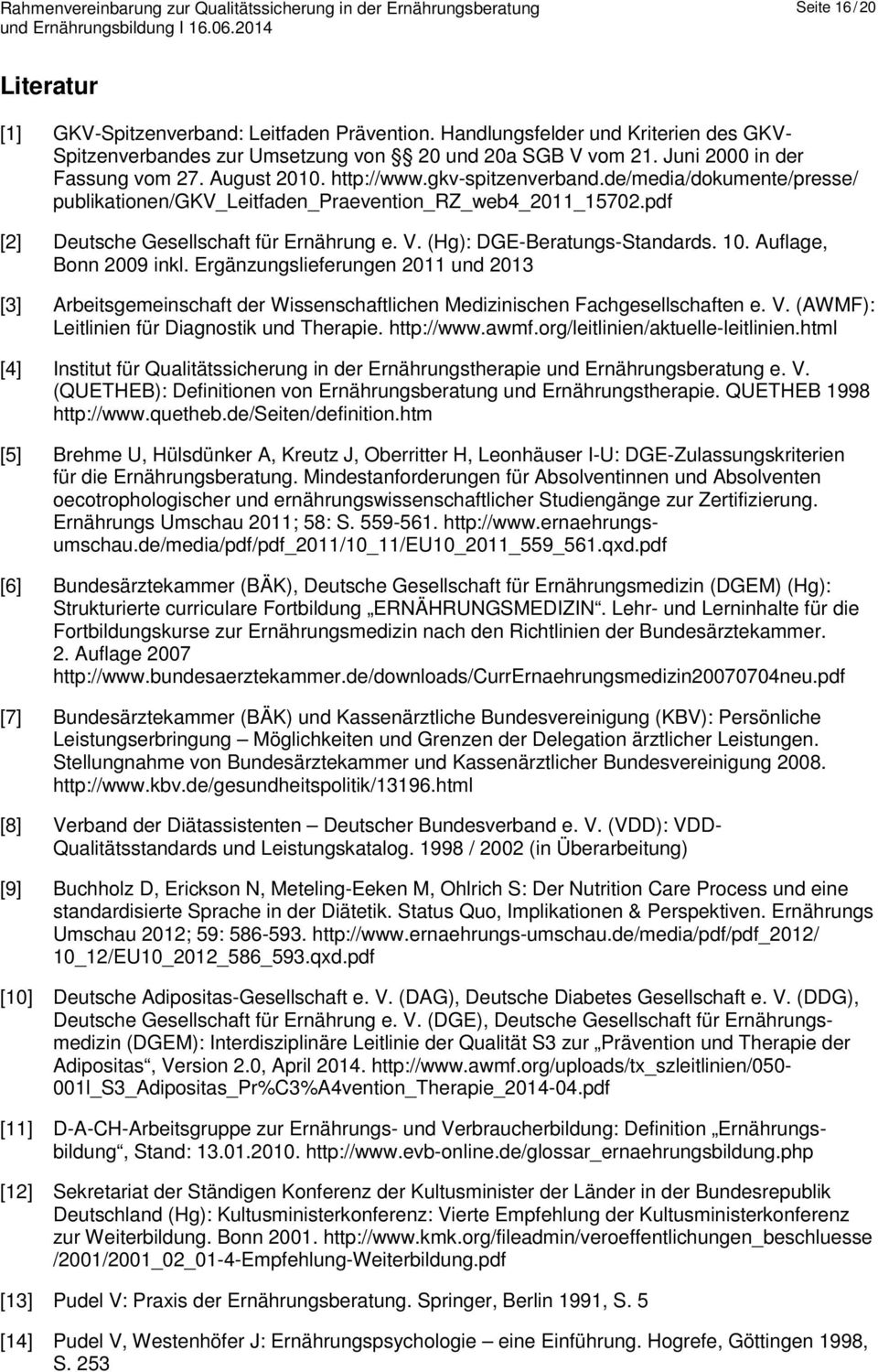 pdf [2] Deutsche Gesellschaft für Ernährung e. V. (Hg): DGE-Beratungs-Standards. 10. Auflage, Bonn 2009 inkl.