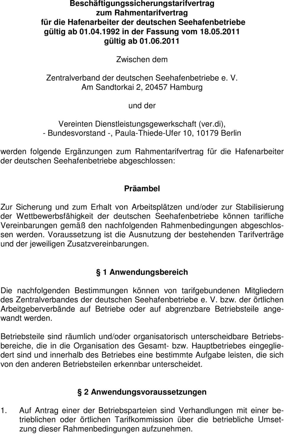 di), - Bundesvorstand -, Paula-Thiede-Ufer 10, 10179 Berlin werden folgende Ergänzungen zum Rahmentarifvertrag für die Hafenarbeiter der deutschen Seehafenbetriebe abgeschlossen: Präambel Zur