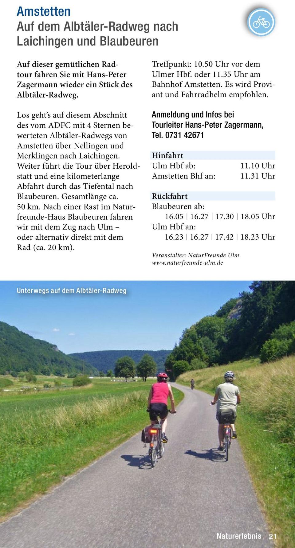 Weiter führt die Tour über Heroldstatt und eine kilometerlange Abfahrt durch das Tiefental nach Blaubeuren. Gesamtlänge ca. 50 km.