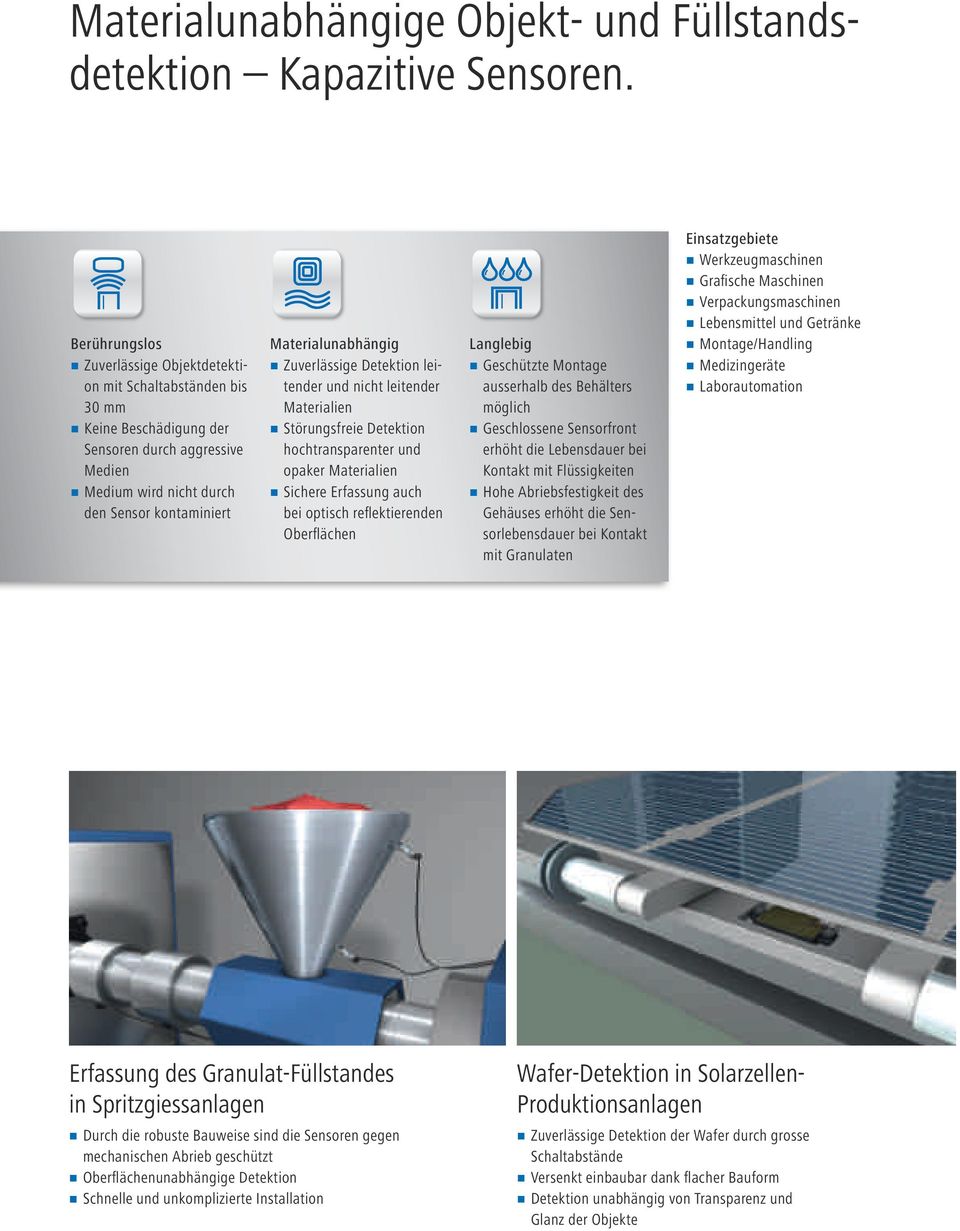 uverlässige Detektion leitender und nicht leitender Materialien Störungsfreie Detektion hochtransparenter und opaker Materialien Sichere Erfassung auch bei optisch reflektierenden Oberflächen