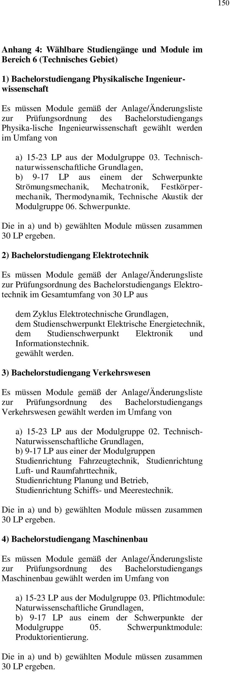 Technischnaturwissenschaftliche Grundlagen, b) 9-17 LP aus einem der Schwerpunkte Strömungsmechanik, Mechatronik, Festkörpermechanik, Thermodynamik, Technische Akustik der Modulgruppe 06.