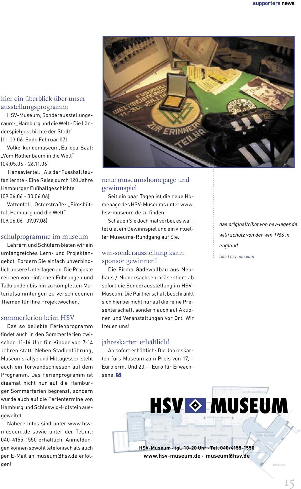 06) Hanseviertel: Als der Fussball laufen lernte - Eine Reise durch 120 Jahre Hamburger Fußballgeschichte (09.06.06-30.06.06) Vattenfall, Osterstraße: Eimsbüttel, Hamburg und die Welt (09.06.06-09.07.