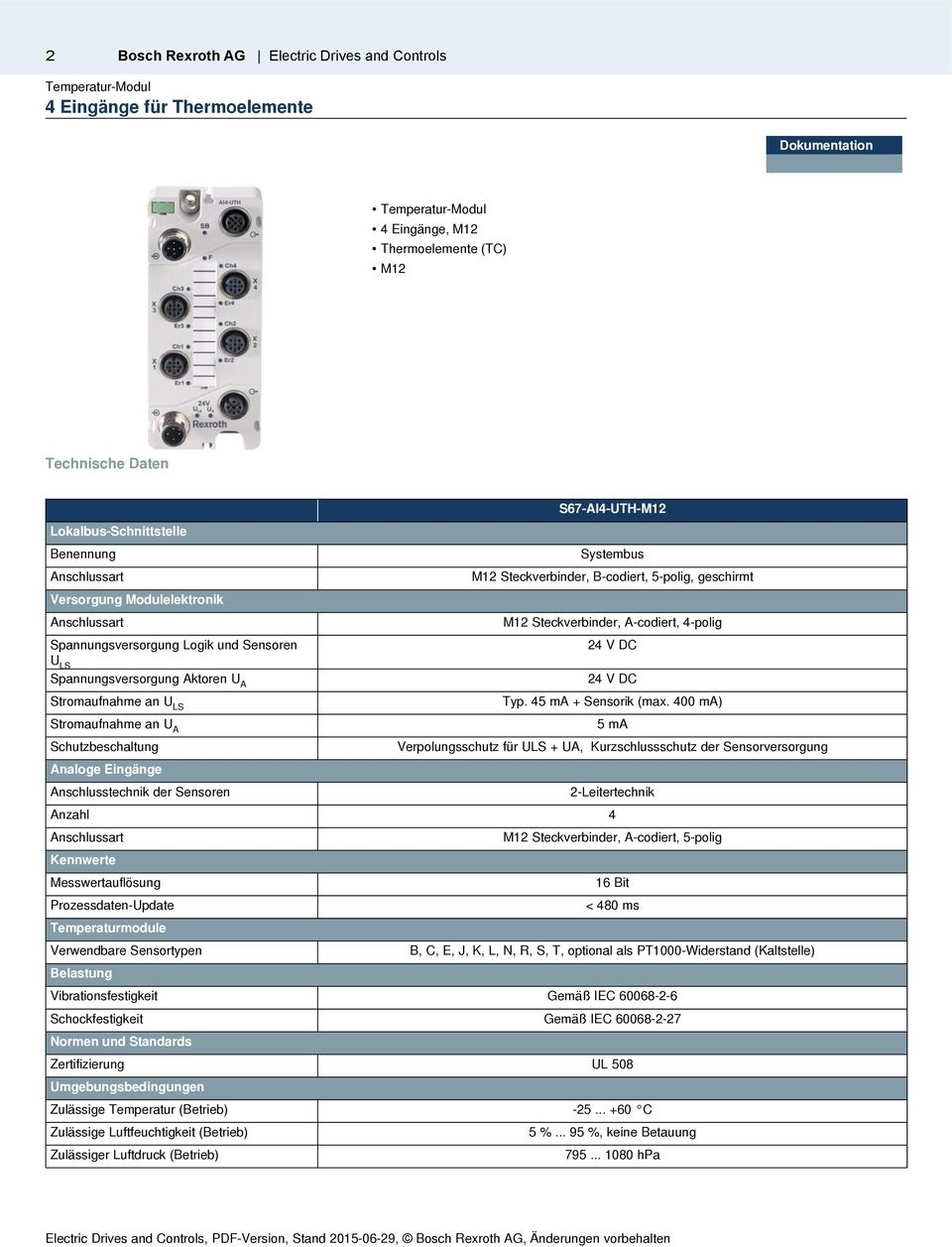 B-codiert, 5-polig, geschirmt M12 Steckverbinder,, 4-polig 24 V DC 24 V DC Typ. 45 ma + Sensorik (max.