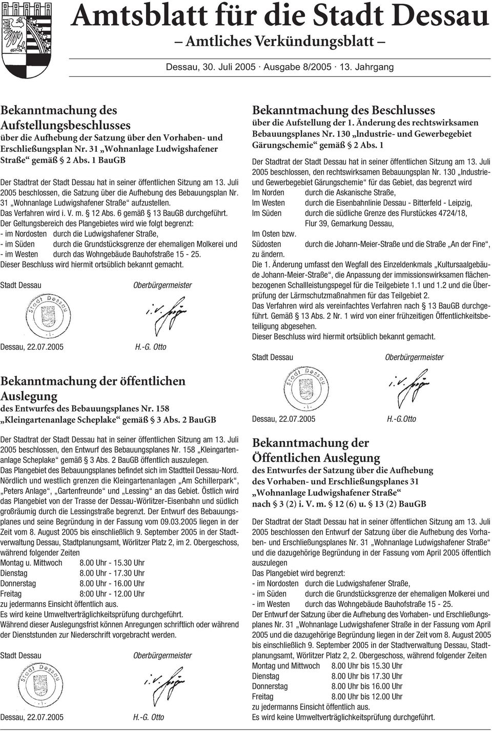1 BauGB Der Stadtrat der Stadt Dessau hat in seiner öffentlichen Sitzung am 13. Juli 2005 beschlossen, die Satzung über die Aufhebung des Bebauungsplan Nr.