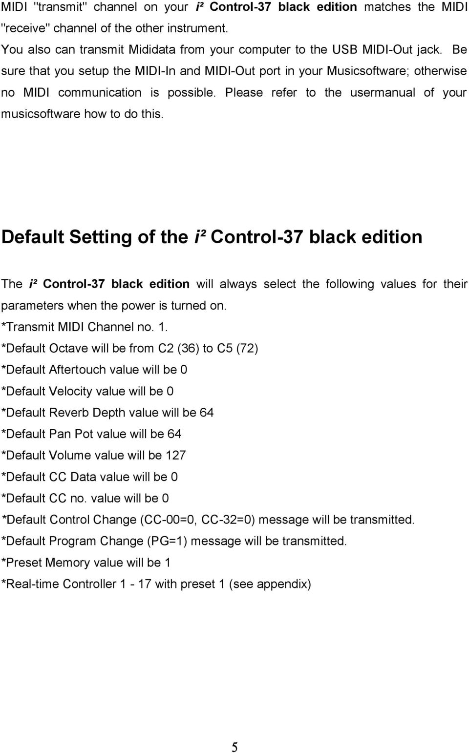 Default Setting of the i² Control- black edition The i² Control- black edition will always select the following values for their parameters when the power is turned on. *Transmit MIDI Channel no.