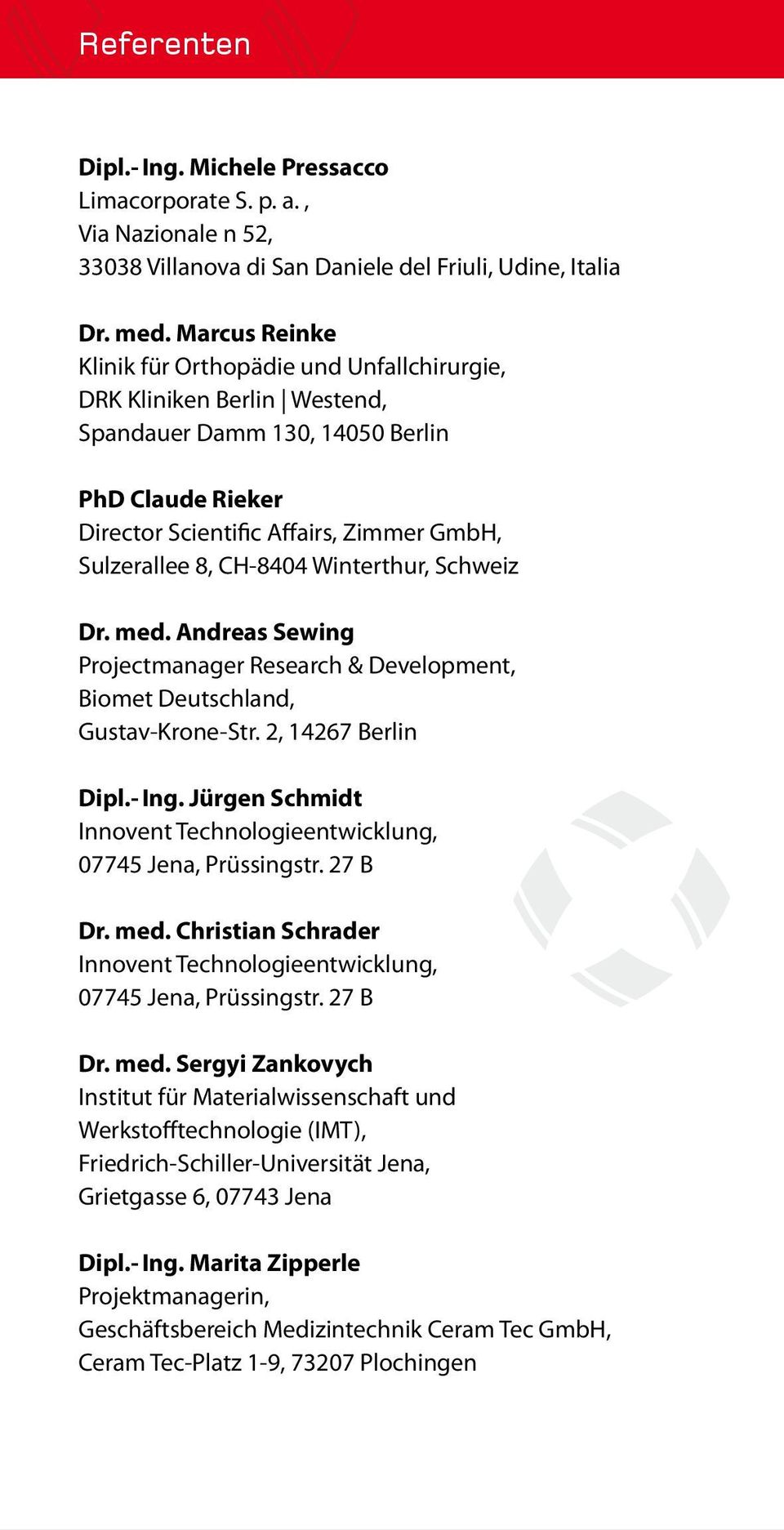 CH-8404 Winterthur, Schweiz Dr. med. Andreas Sewing Projectmanager Research & Development, Biomet Deutschland, Gustav-Krone-Str. 2, 14267 Berlin Dipl.- Ing.