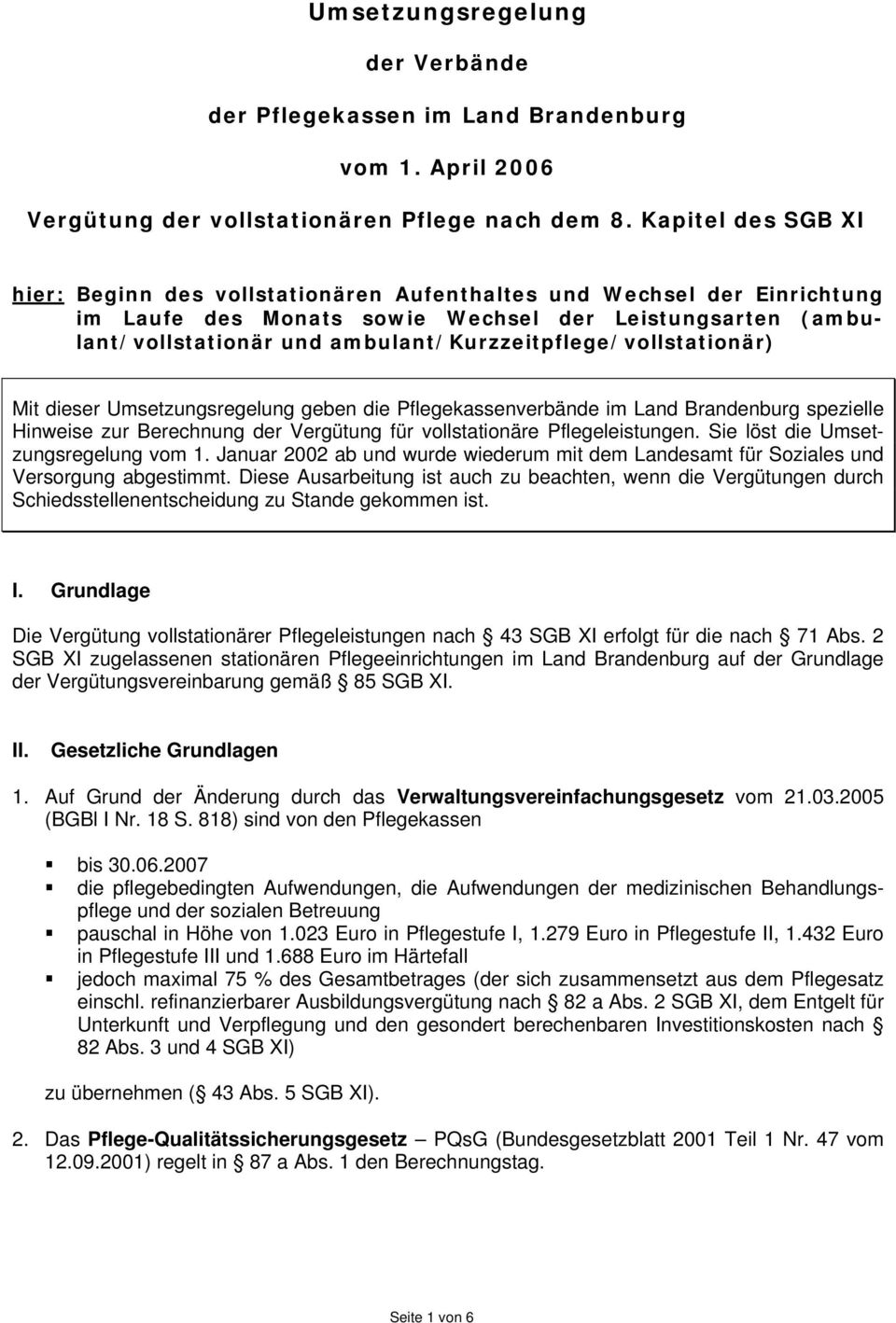 ambulant/kurzzeitpflege/vollstationär) Mit dieser Umsetzungsregelung geben die Pflegekassenverbände im Land Brandenburg spezielle Hinweise zur Berechnung der Vergütung für vollstationäre