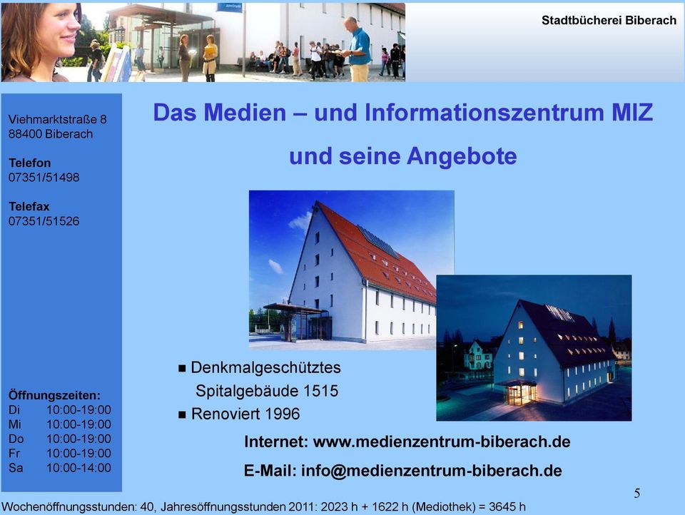 Denkmalgeschütztes Spitalgebäude 1515 Renoviert 1996 Internet: www.medienzentrum-biberach.