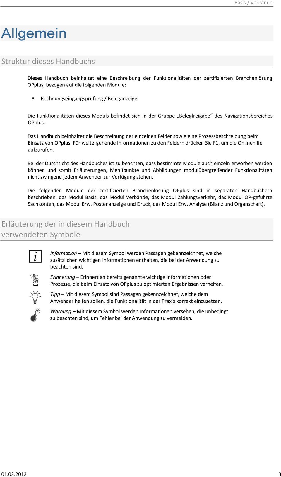 Das Handbuch beinhaltet die Beschreibung der einzelnen Felder sowie eine Prozessbeschreibung beim Einsatz von OPplus.