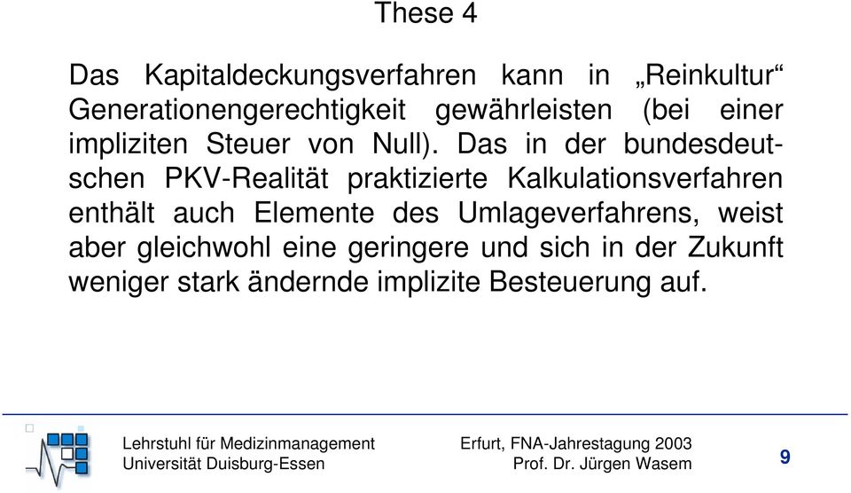 Das in der bundesdeutschen PKV-Realität praktizierte Kalkulationsverfahren enthält auch Elemente des
