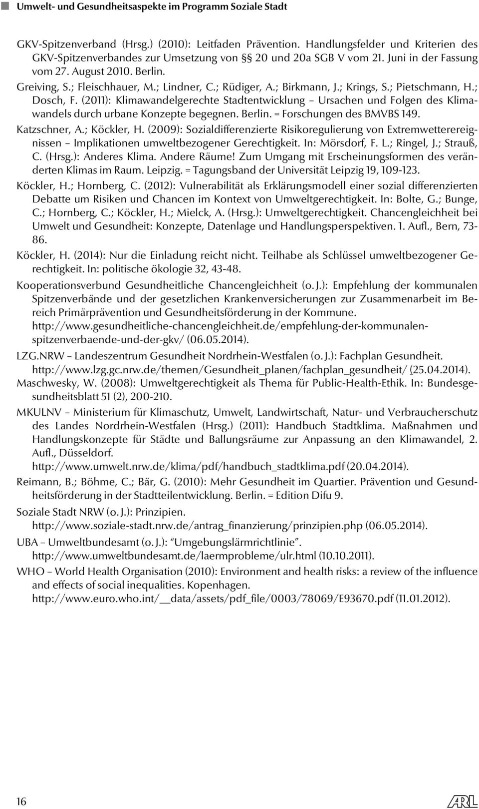 (2011): Klimawandelgerechte Stadtentwicklung Ursachen und Folgen des Klimawandels durch urbane Konzepte begegnen. Berlin. = Forschungen des BMVBS 149. Katzschner, A.; Köckler, H.