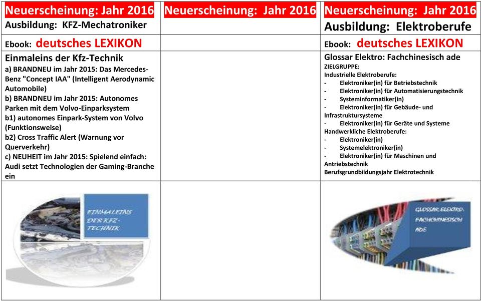 im Jahr 2015: Spielend einfach: Audi setzt Technologien der Gaming-Branche ein Neuerscheinung: Jahr 2016 Neuerscheinung: Jahr 2016 Ausbildung: Elektroberufe Ebook: deutsches LEXIKON Glossar Elektro: