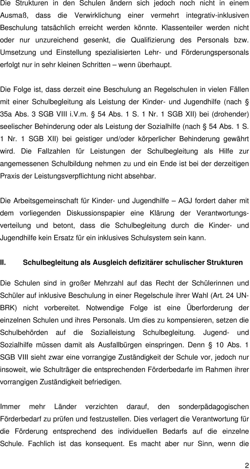 Umsetzung und Einstellung spezialisierten Lehr- und Förderungspersonals erfolgt nur in sehr kleinen Schritten wenn überhaupt.