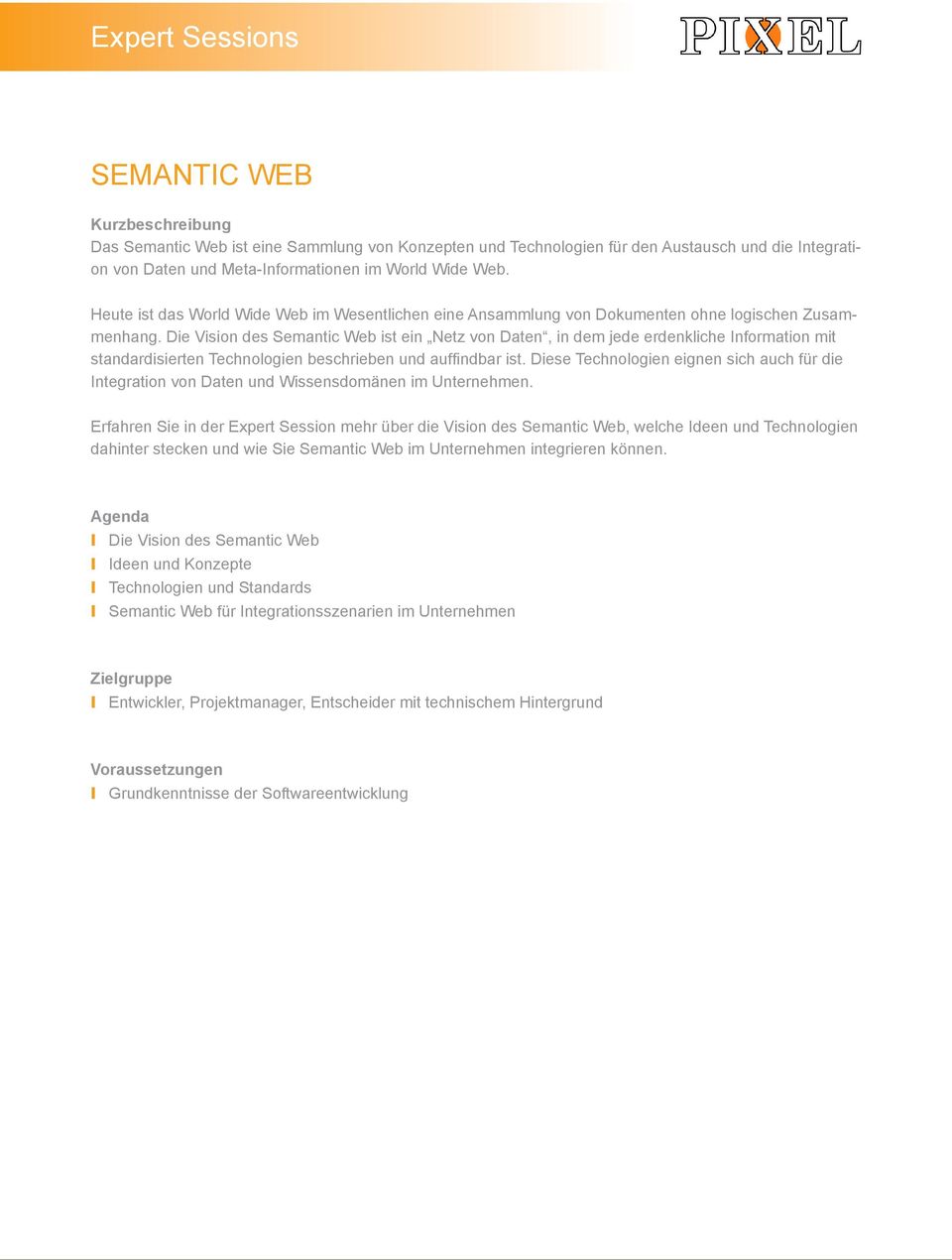 Die Vision des Semantic Web ist ein Netz von Daten, in dem jede erdenkliche Information mit standardisierten Technologien beschrieben und auffindbar ist.