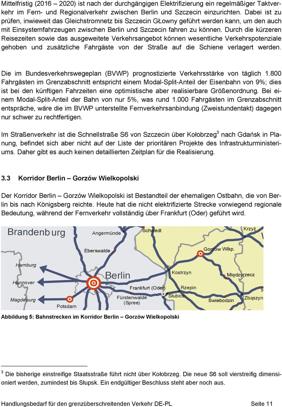 Durch die kürzeren Reisezeiten sowie das ausgeweitete Verkehrsangebot können wesentliche Verkehrspotenziale gehoben und zusätzliche Fahrgäste von der Straße auf die Schiene verlagert werden.