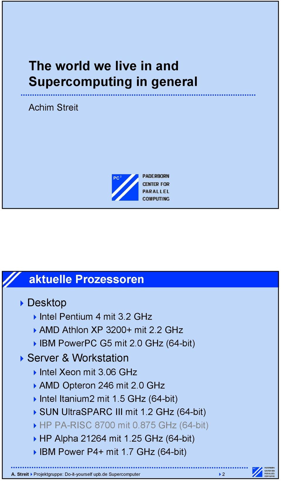06 GHz AMD Opteron 246 mit 2.0 GHz Intel Itanium2 mit 1.5 GHz (64-bit) SUN UltraSPARC III mit 1.
