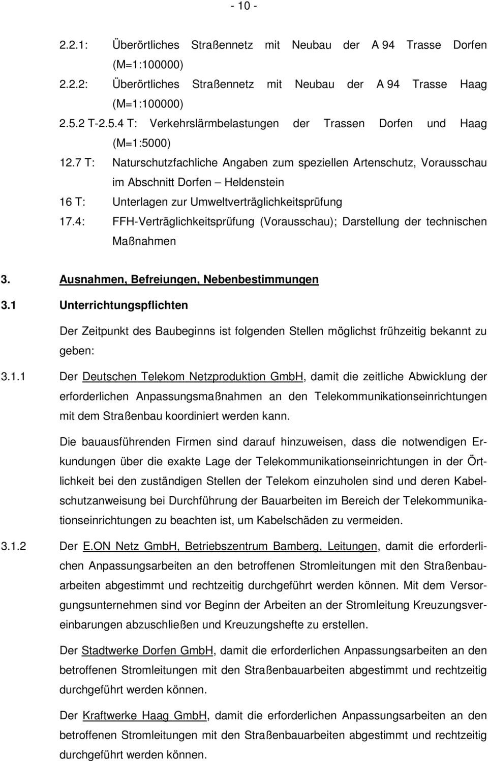 7 T: Naturschutzfachliche Angaben zum speziellen Artenschutz, Vorausschau im Abschnitt Dorfen Heldenstein 16 T: Unterlagen zur Umweltverträglichkeitsprüfung 17.