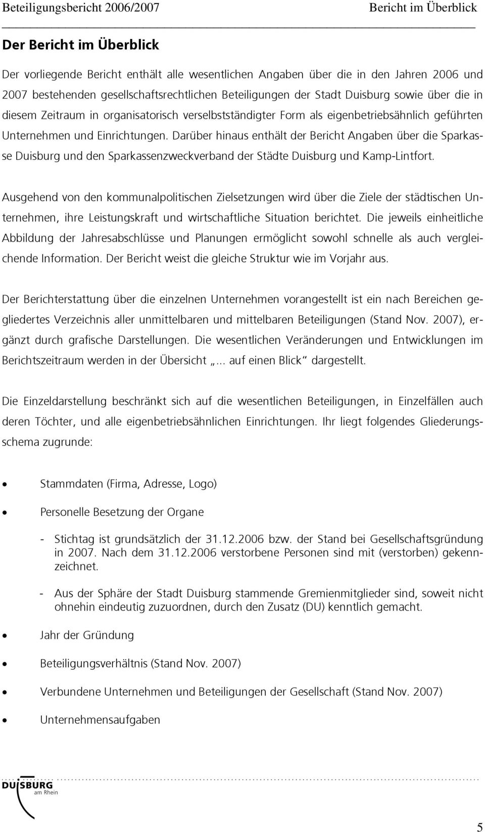 Einrichtungen. Darüber hinaus enthält der Bericht Angaben über die Sparkasse Duisburg und den Sparkassenzweckverband der Städte Duisburg und Kamp-Lintfort.