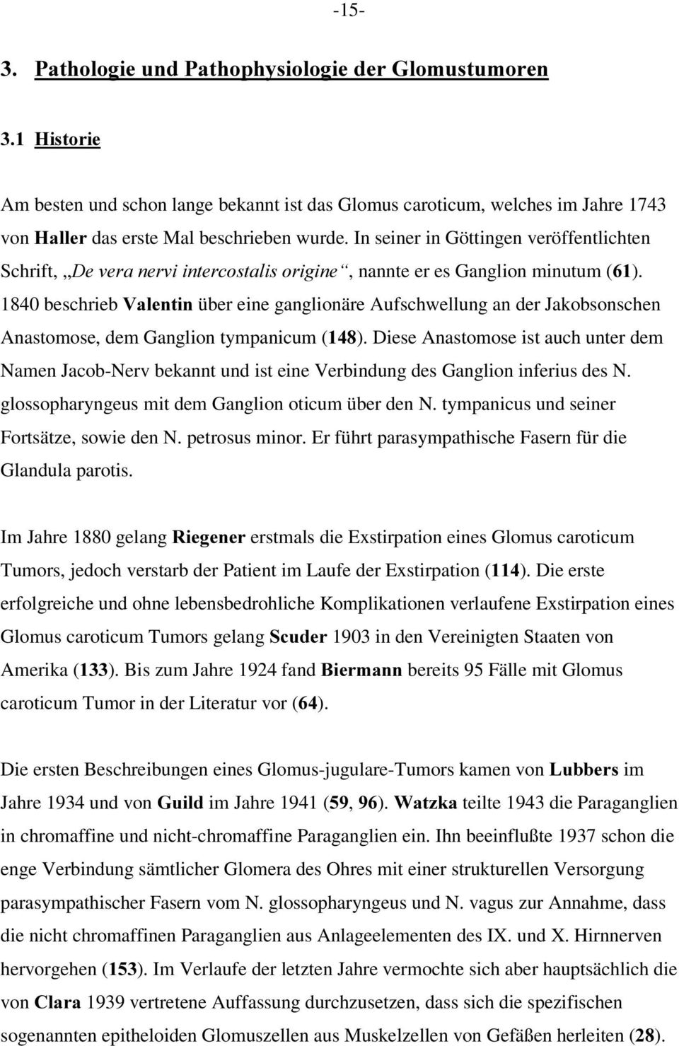 1840 beschrieb 9DOHQWLQüber eine ganglionäre Aufschwellung an der Jakobsonschen Anastomose, dem Ganglion tympanicum ().