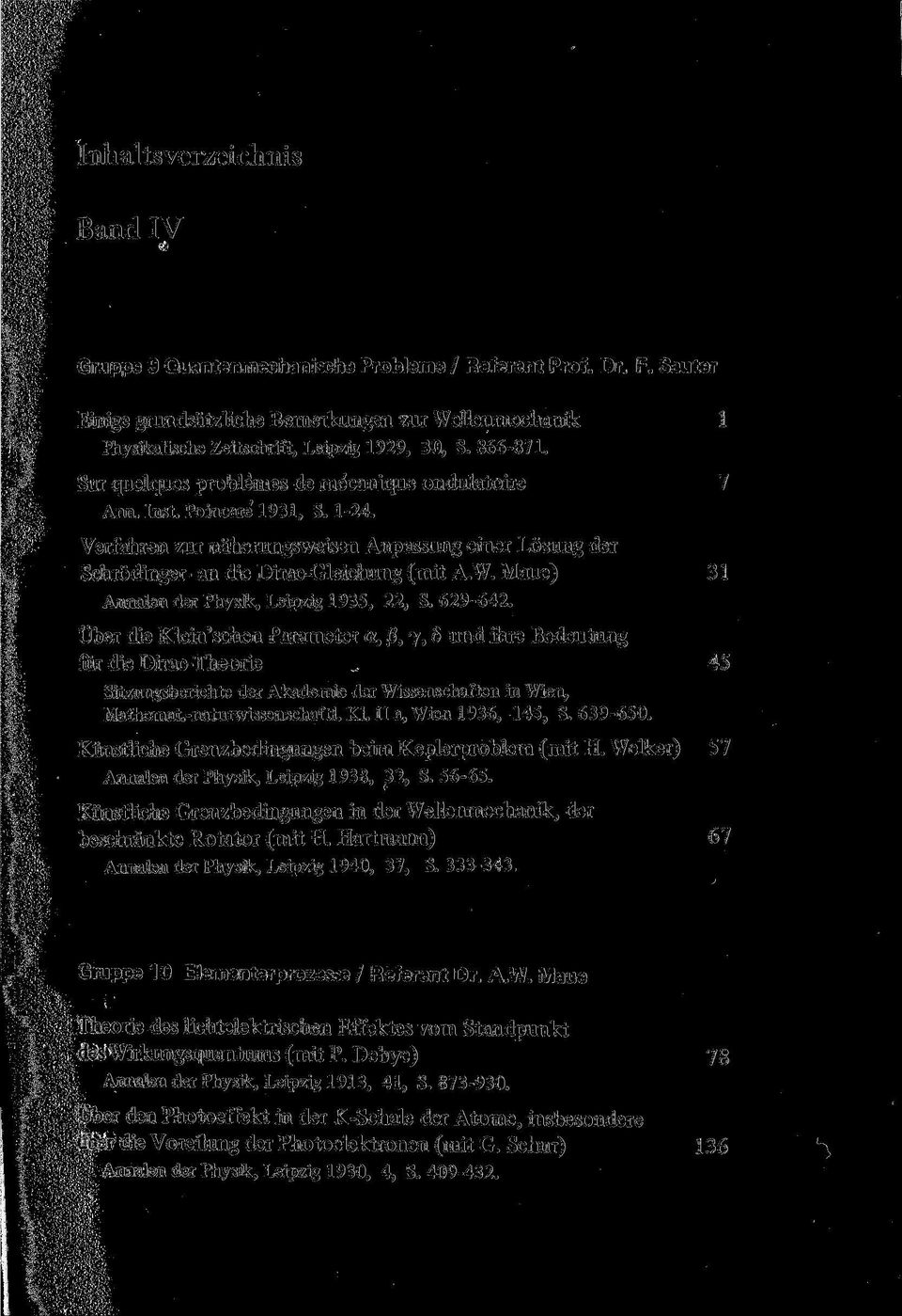 Maue) 31 Annalen der Physik, Leipzig 1935, 22, S. 629-642. Über die Klein'schen Parameter a, ß, y, 6 und ihre Bedeutung für die Dirac-Theorie.