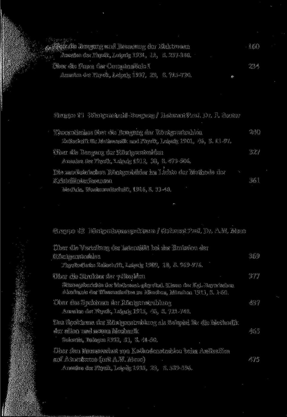Über die Beugung der Röntgenstrahlen 327 Annalen der Physik, Leipzig 1912, 38, S. 473-506. Die medizinischen Röntgenbilder im Lichte der Methode der Kristallinterferenzen 361 Medizin.