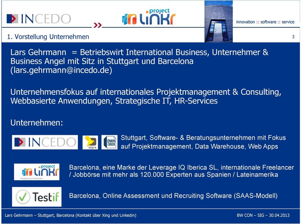 de) Unternehmensfokus auf internationales Projektmanagement & Consulting, Webbasierte Anwendungen, Strategische IT, HR-Services Unternehmen: Stuttgart,