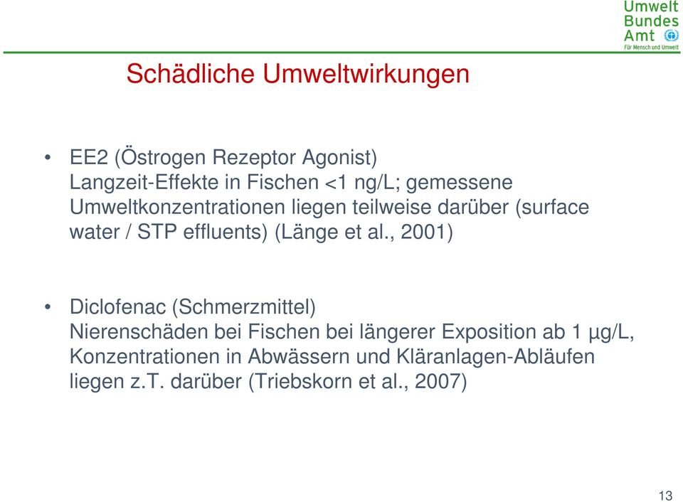 al., 2001) Diclofenac (Schmerzmittel) Nierenschäden bei Fischen bei längerer Exposition ab 1 µg/l,
