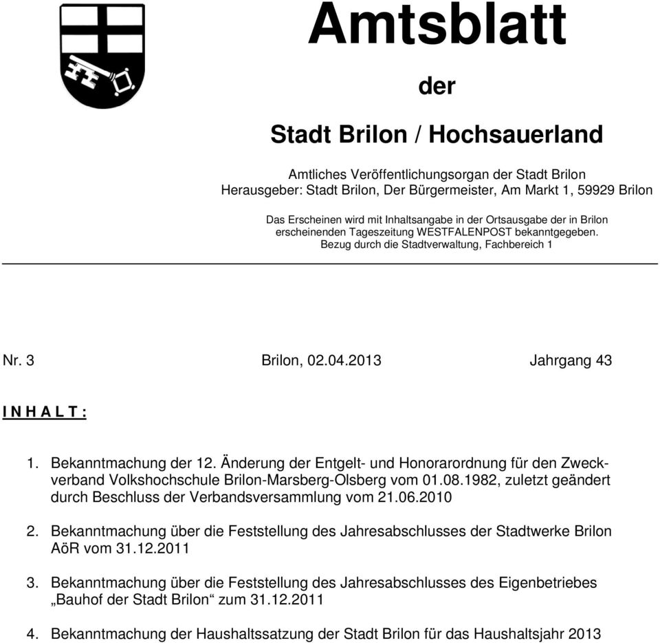 2013 Jahrgang 43 I N H A L T : 1. Bekanntmachung der 12. Änderung der Entgelt- und Honorarordnung für den Zweckverband Volkshochschule Brilon-Marsberg-Olsberg vom 01.08.