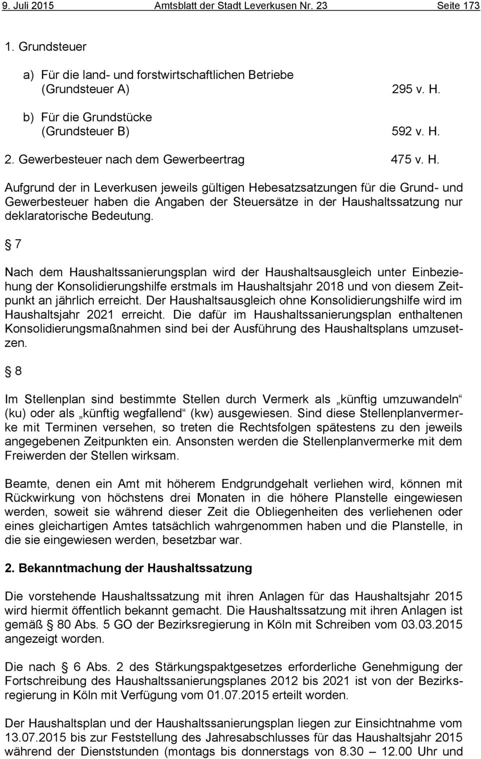 Aufgrund der in Leverkusen jeweils gültigen Hebesatzsatzungen für die Grund- und Gewerbesteuer haben die Angaben der Steuersätze in der Haushaltssatzung nur deklaratorische Bedeutung.