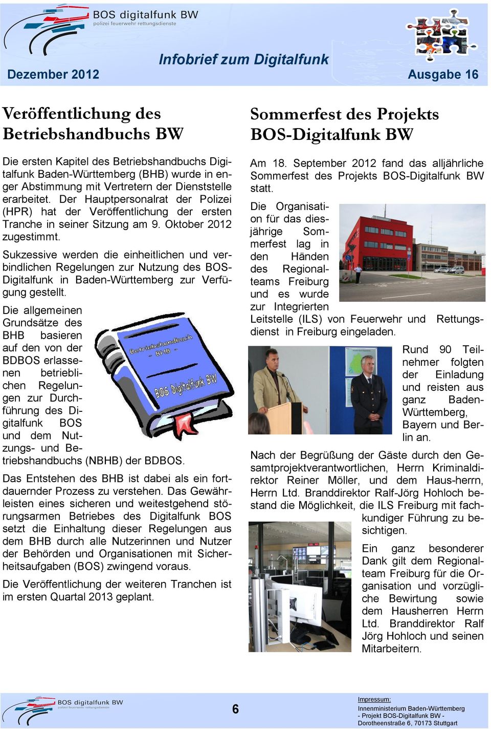 Sukzessive werden die einheitlichen und verbindlichen Regelungen zur Nutzung des BOS- Digitalfunk in Baden-Württemberg zur Verfügung gestellt.