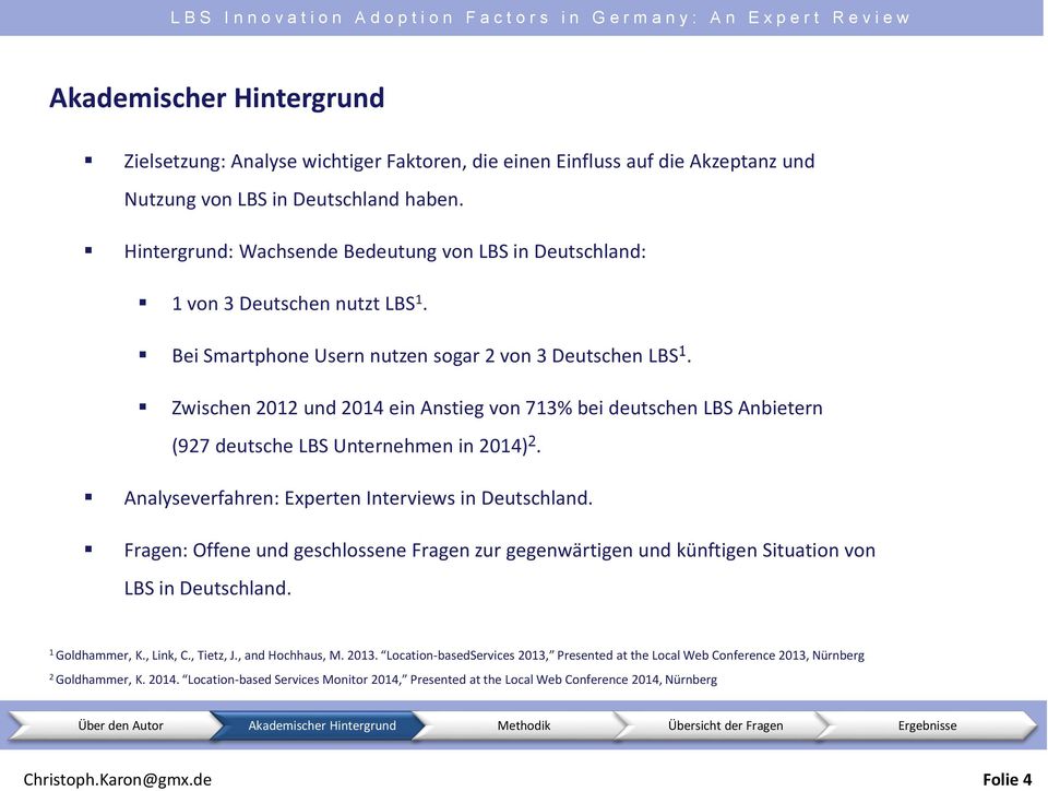 Zwischen 2012 und 2014 ein Anstieg von 713% bei deutschen LBS Anbietern (927 deutsche LBS Unternehmen in 2014) 2. Analyseverfahren: Experten Interviews in Deutschland.