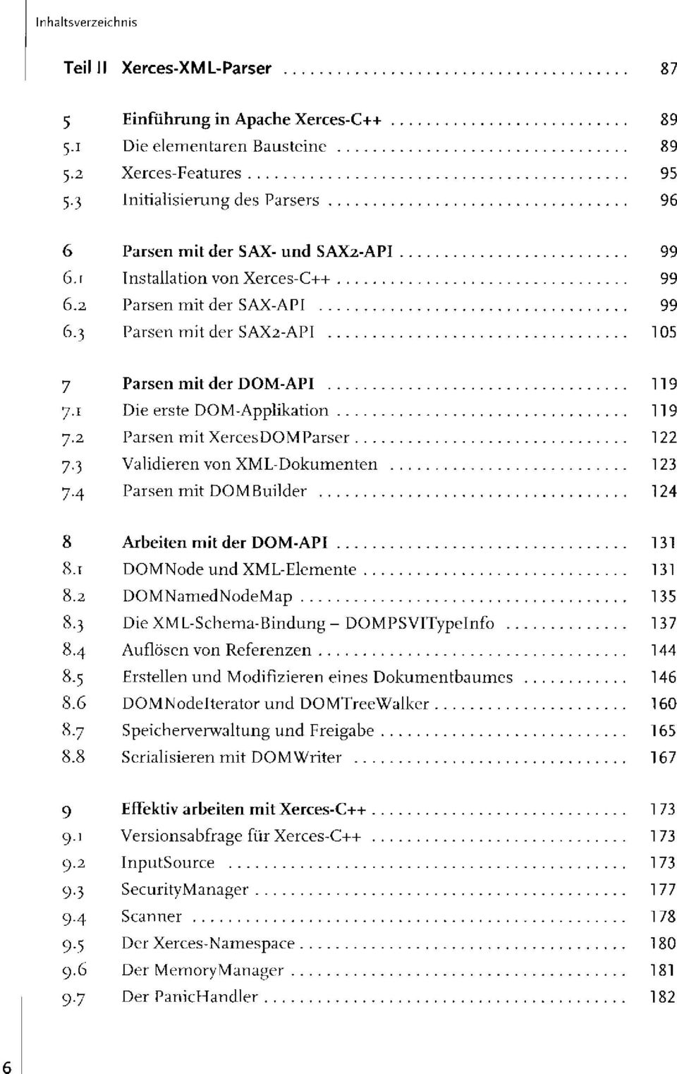 1 Die erste DOM-Applikation 119 7.2 Parsen mit XercesDOMParser 122 7.3 Validieren von XML-Dokumenten 123 7.4 Parsen mit DOMBuilder 124 8 Arbeiten mit der DOM-API 131 8.
