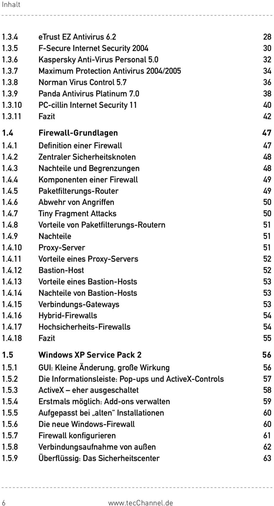 4.3 Nachteile und Begrenzungen 48 1.4.4 Komponenten einer Firewall 49 1.4.5 Paketfilterungs-Router 49 1.4.6 Abwehr von Angriffen 50 1.4.7 Tiny Fragment Attacks 50 1.4.8 Vorteile von Paketfilterungs-Routern 51 1.
