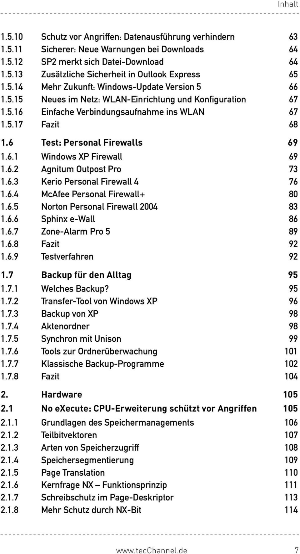6 Test: Personal Firewalls 69 1.6.1 Windows XP Firewall 69 1.6.2 Agnitum Outpost Pro 73 1.6.3 Kerio Personal Firewall 4 76 1.6.4 McAfee Personal Firewall+ 80 1.6.5 Norton Personal Firewall 2004 83 1.