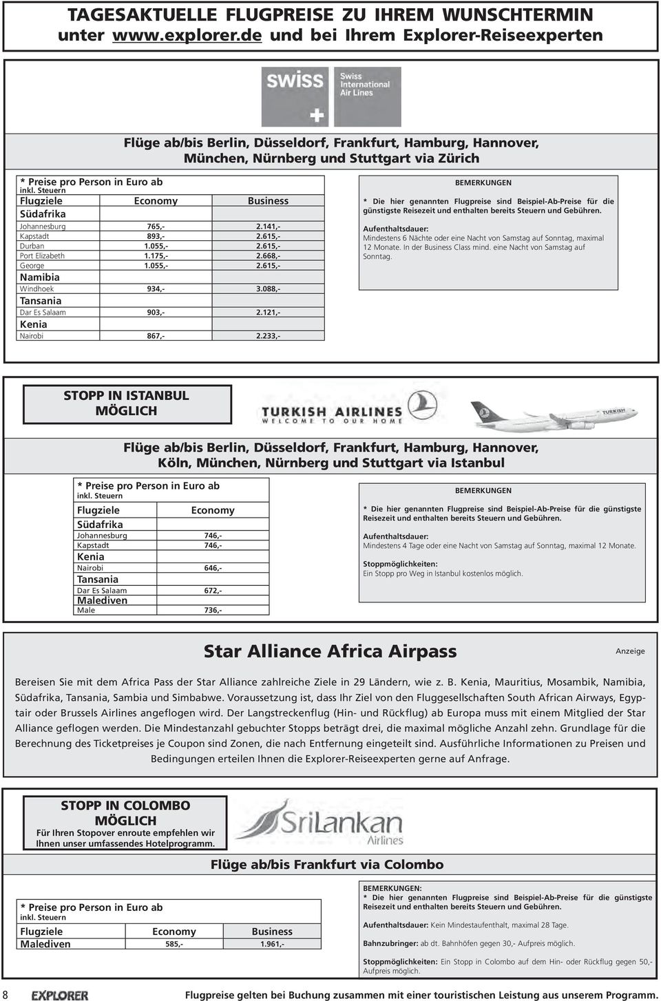 Steuern Flugziele Economy Business Südafrika Johannesburg 765,- 2.141,- Kapstadt 893,- 2.615,- Durban 1.055,- 2.615,- Port Elizabeth 1.175,- 2.668,- George 1.055,- 2.615,- Namibia Windhoek 934,- 3.
