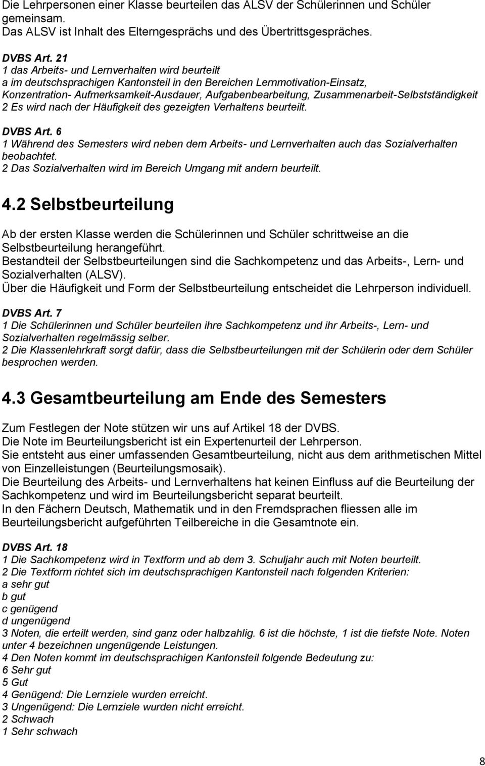 Zusammenarbeit-Selbstständigkeit 2 Es wird nach der Häufigkeit des gezeigten Verhaltens beurteilt. DVBS Art.