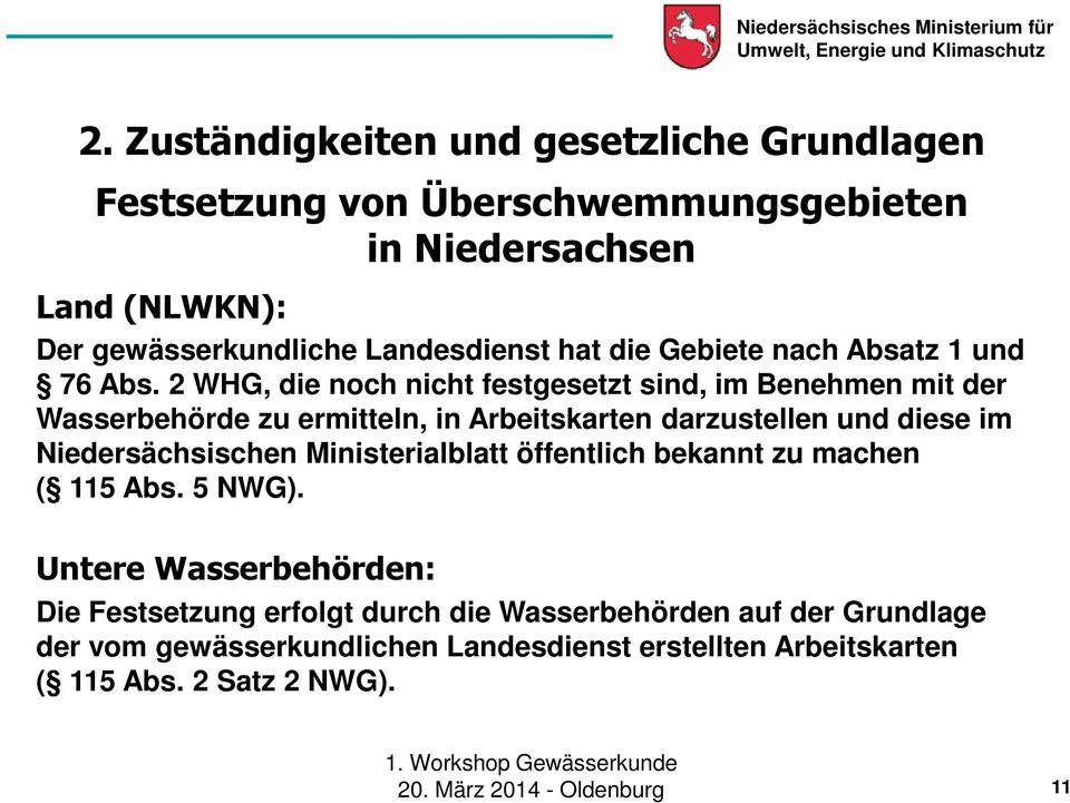 2 WHG, die noch nicht festgesetzt sind, im Benehmen mit der Wasserbehörde zu ermitteln, in Arbeitskarten darzustellen und diese im Niedersächsischen