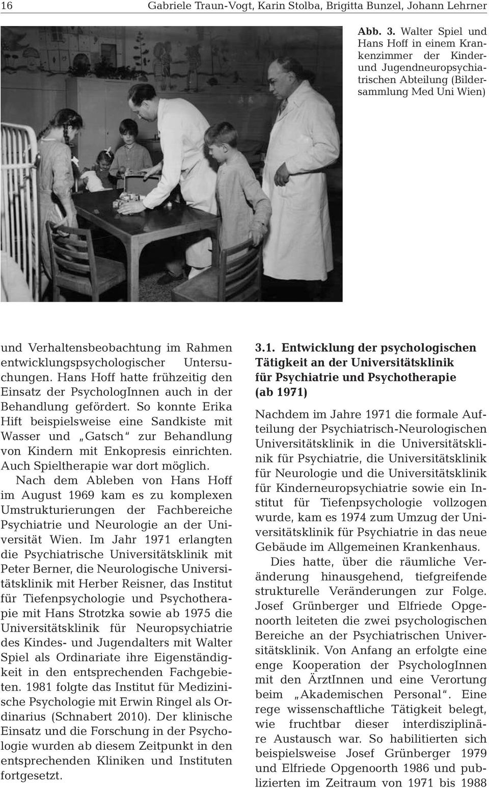 Untersuchungen. Hans Hoff hatte frühzeitig den Einsatz der PsychologInnen auch in der Behandlung gefördert.