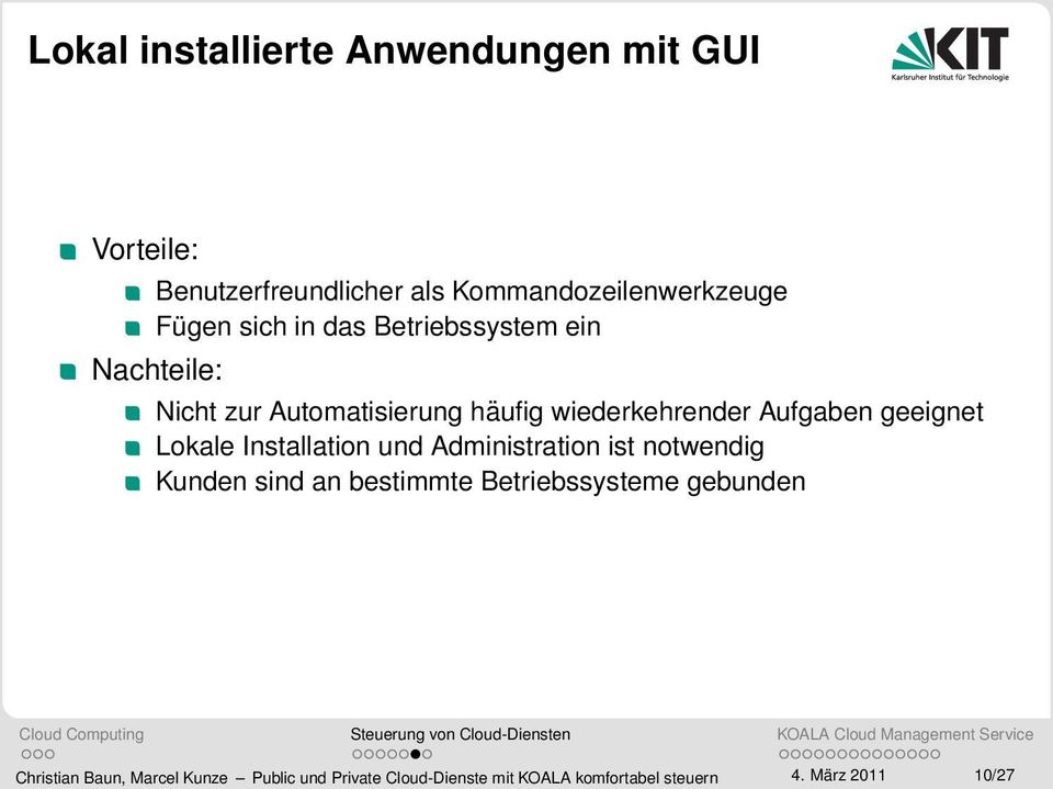 geeignet Lokale Installation und Administration ist notwendig Kunden sind an bestimmte Betriebssysteme