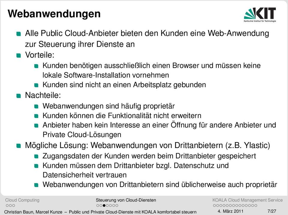 Interesse an einer Öffnung für andere Anbieter und Private Cloud-Lösungen Mögliche Lösung: Webanwendungen von Drittanbietern (z.b. Ylastic) Zugangsdaten der Kunden werden beim Drittanbieter gespeichert Kunden müssen dem Drittanbieter bzgl.