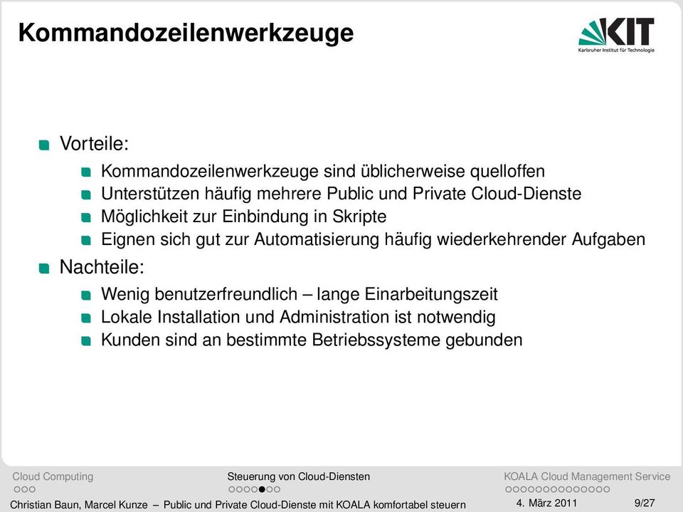 Nachteile: Wenig benutzerfreundlich lange Einarbeitungszeit Lokale Installation und Administration ist notwendig Kunden sind an