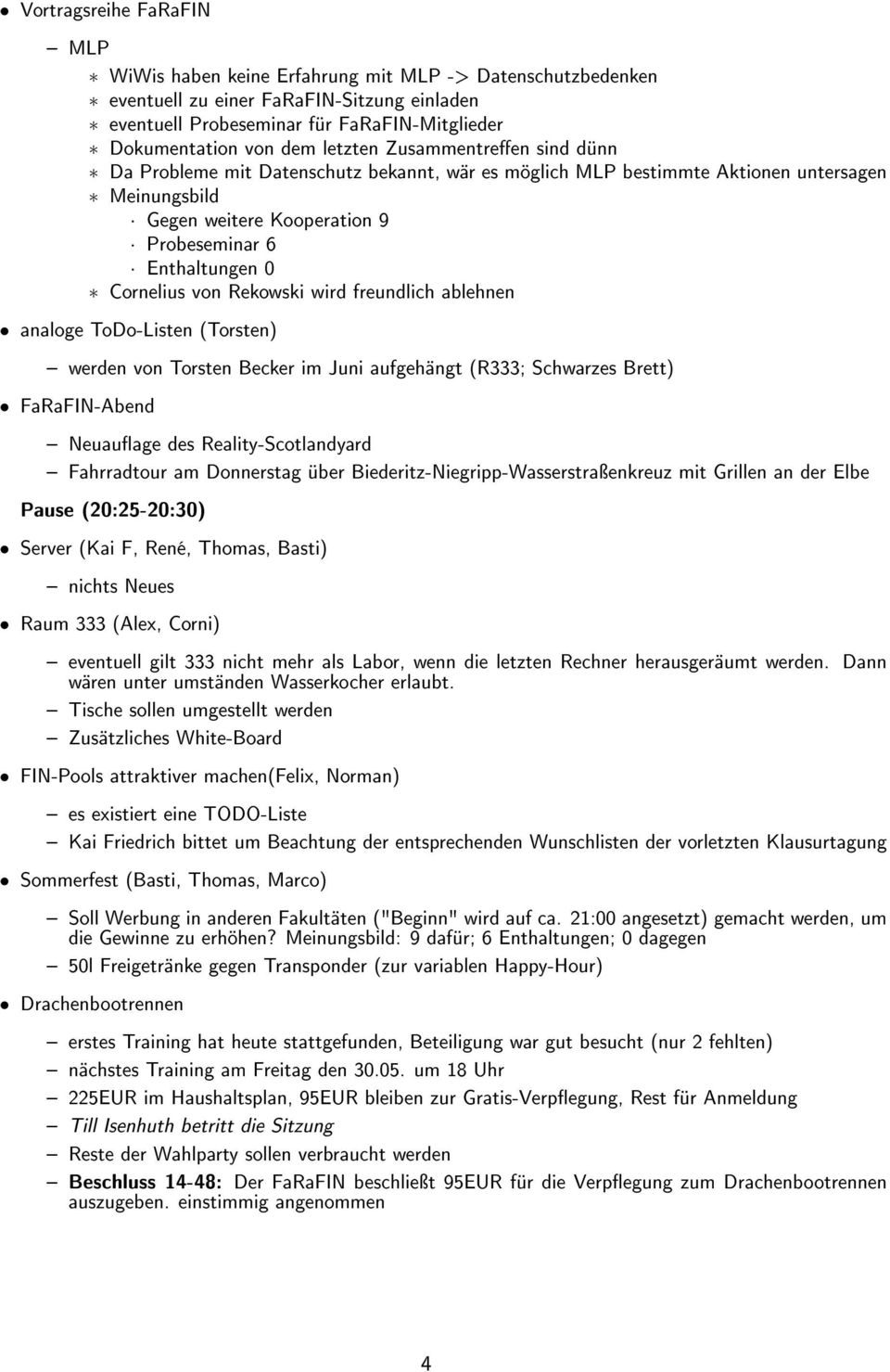 von Rekowski wird freundlich ablehnen analoge ToDo-Listen (Torsten) werden von Torsten Becker im Juni aufgehängt (R333; Schwarzes Brett) FaRaFIN-Abend Neuauage des Reality-Scotlandyard Fahrradtour am