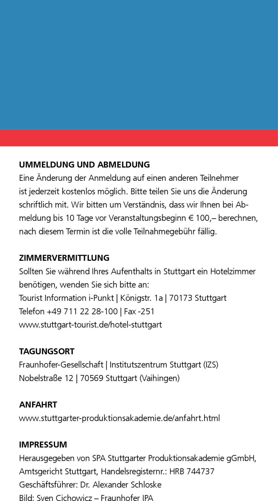 ZIMMERVERMITTLUNG Sollten Sie während Ihres Aufenthalts in Stuttgart ein Hotel zimmer benötigen, wenden Sie sich bitte an: Tourist Information i-punkt Königstr.