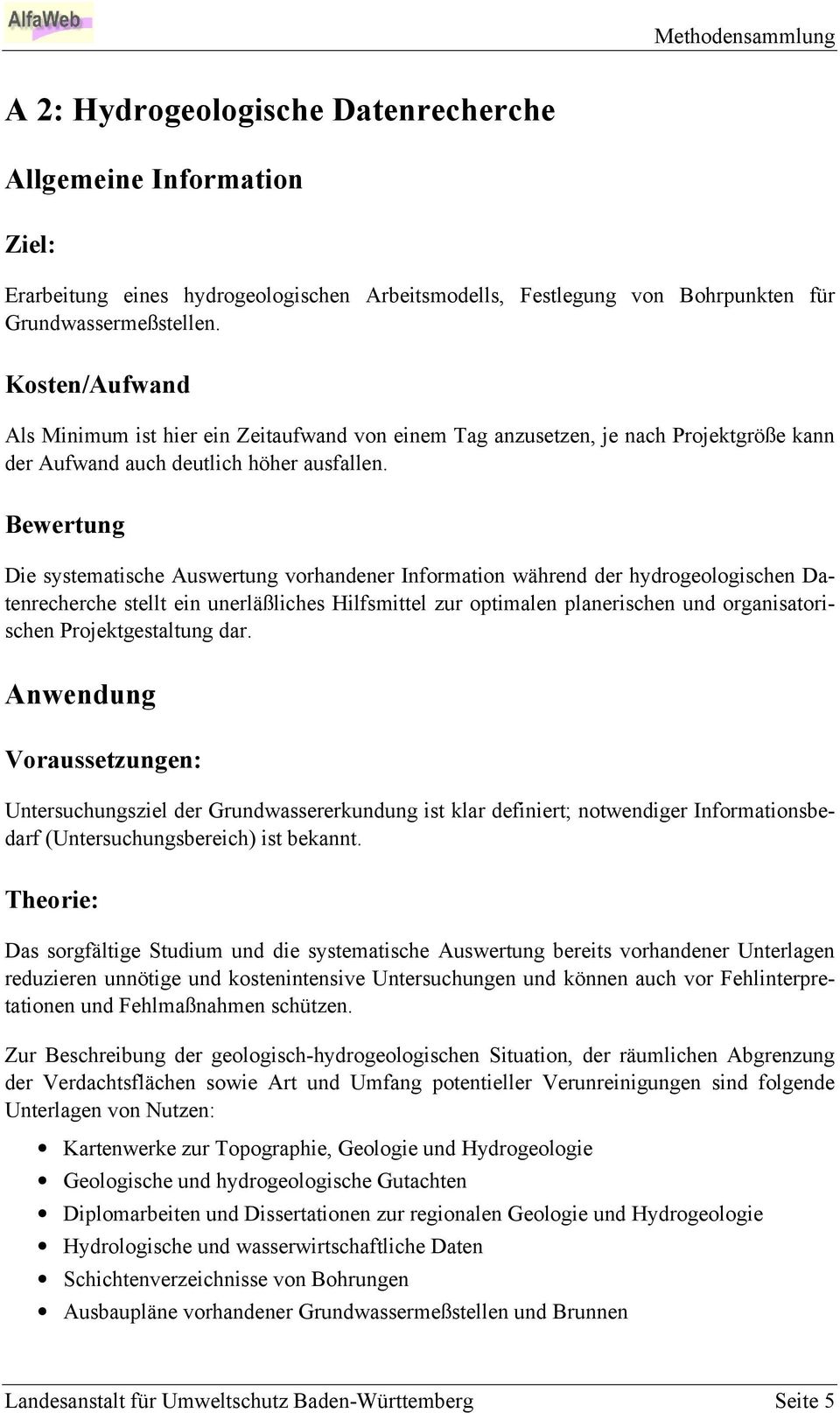 Bewertung Die systematische Auswertung vorhandener Information während der hydrogeologischen Datenrecherche stellt ein unerläßliches Hilfsmittel zur optimalen planerischen und organisatorischen