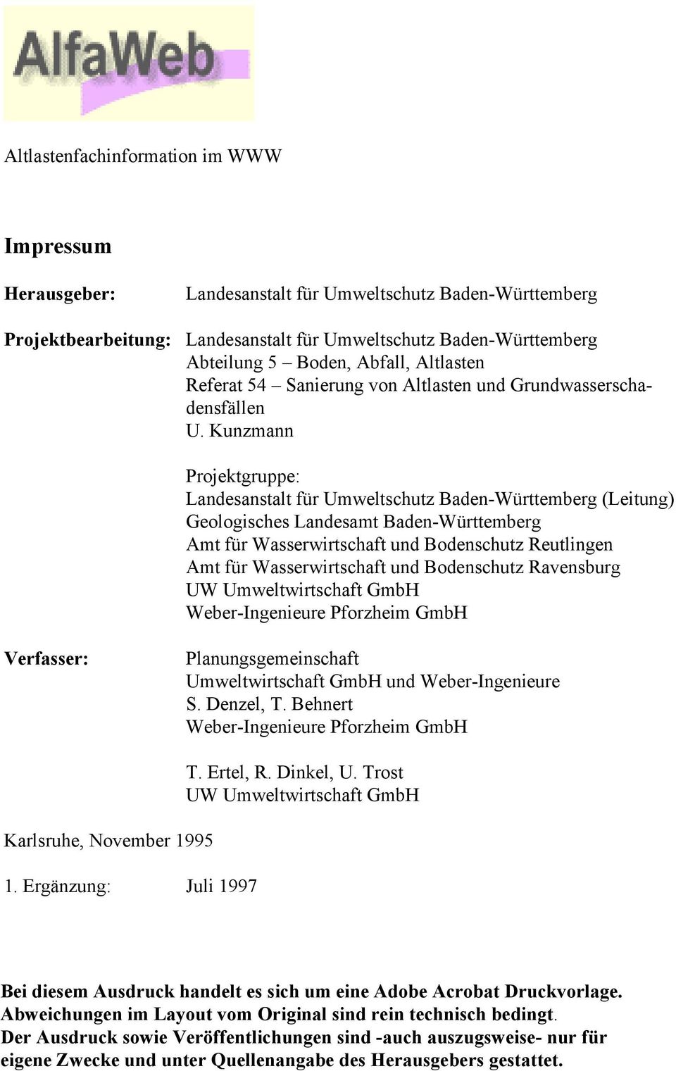 Kunzmann Projektgruppe: Landesanstalt für Umweltschutz Baden-Württemberg (Leitung) Geologisches Landesamt Baden-Württemberg Amt für Wasserwirtschaft und Bodenschutz Reutlingen Amt für