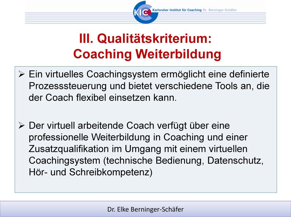 Der virtuell arbeitende Coach verfügt über eine professionelle Weiterbildung in Coaching und einer